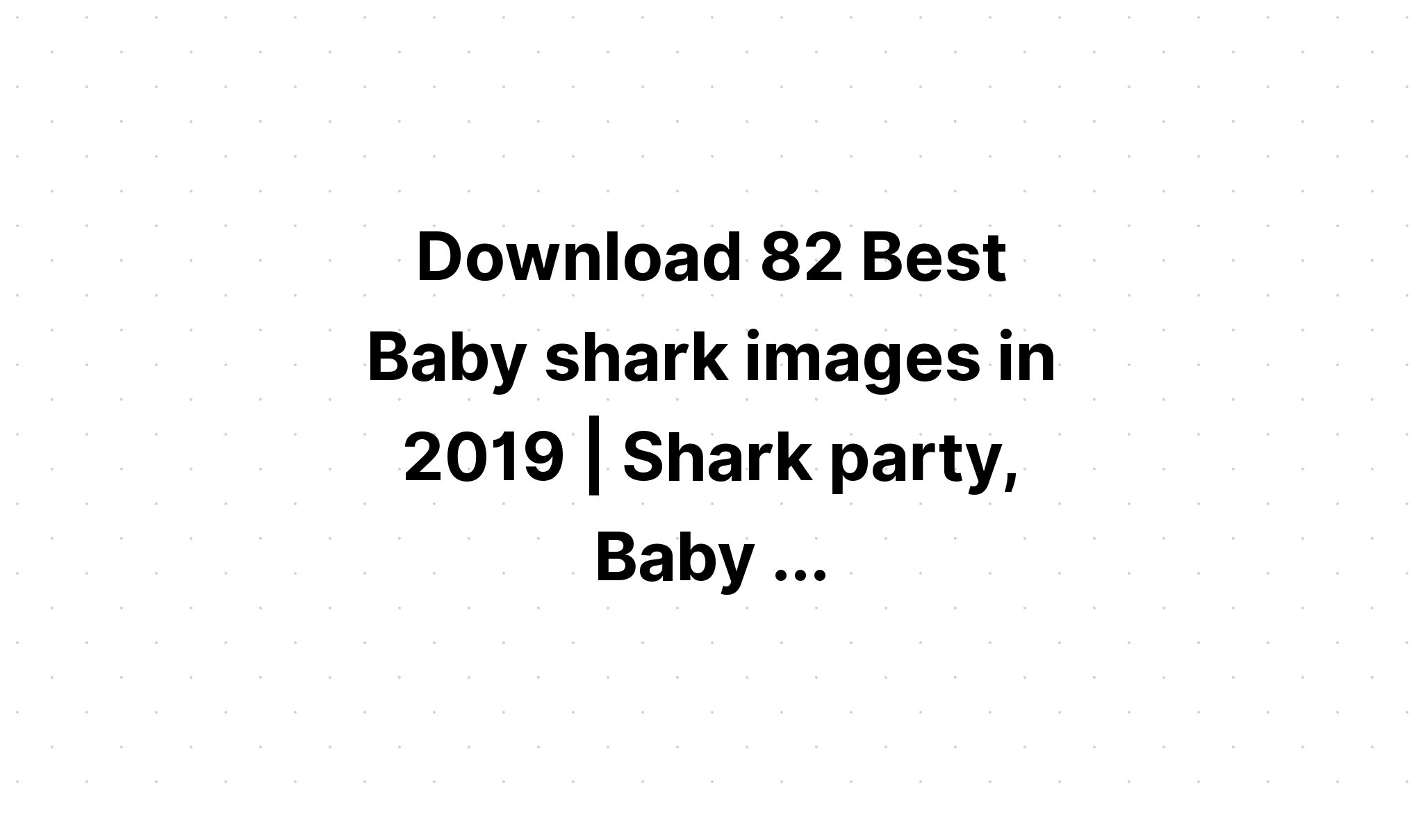 Download Free Baby Shark Svg Cut Files - Layered SVG Cut File